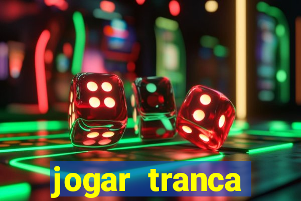 jogar tranca valendo dinheiro